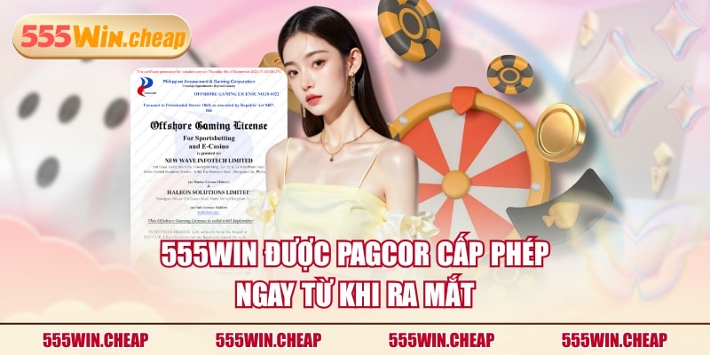 555WIN được PAGCOR cấp phép ngay từ khi ra mắt