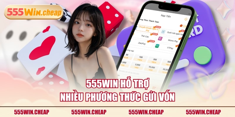 555WIN hỗ trợ nhiều phương thức gửi vốn