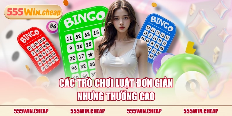 Các trò chơi luật đơn giản nhưng thưởng cao