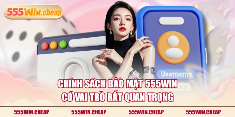 Chính sách bảo mật 555WIN có vai trò rất quan trọng