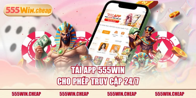 Tải app 555WIN cho phép truy cập 24/7