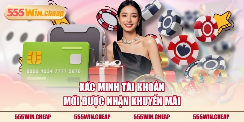 Xác minh tài khoản mới được nhận khuyến mãi