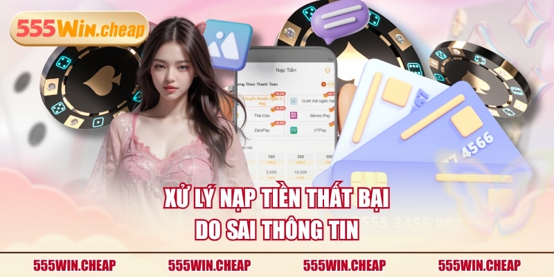 Xử lý nạp tiền thất bại do sai thông tin